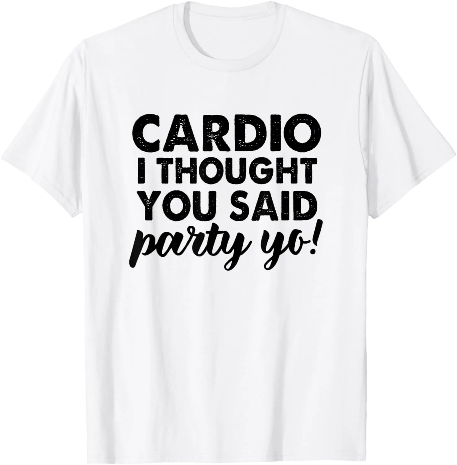 Cardio I Thought You Said Party Yo! Funny Workout Shirt T-Shirt