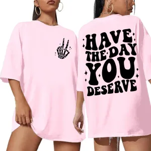 Graphic Tshirts for Women: Have The Day You Deserve Shirt Funny Skeletons Shirts Casual Graphic Tees Tops