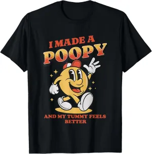 I Made a Poopy and My Tummy Feel Better Adult Humor Meme T-Shirt
