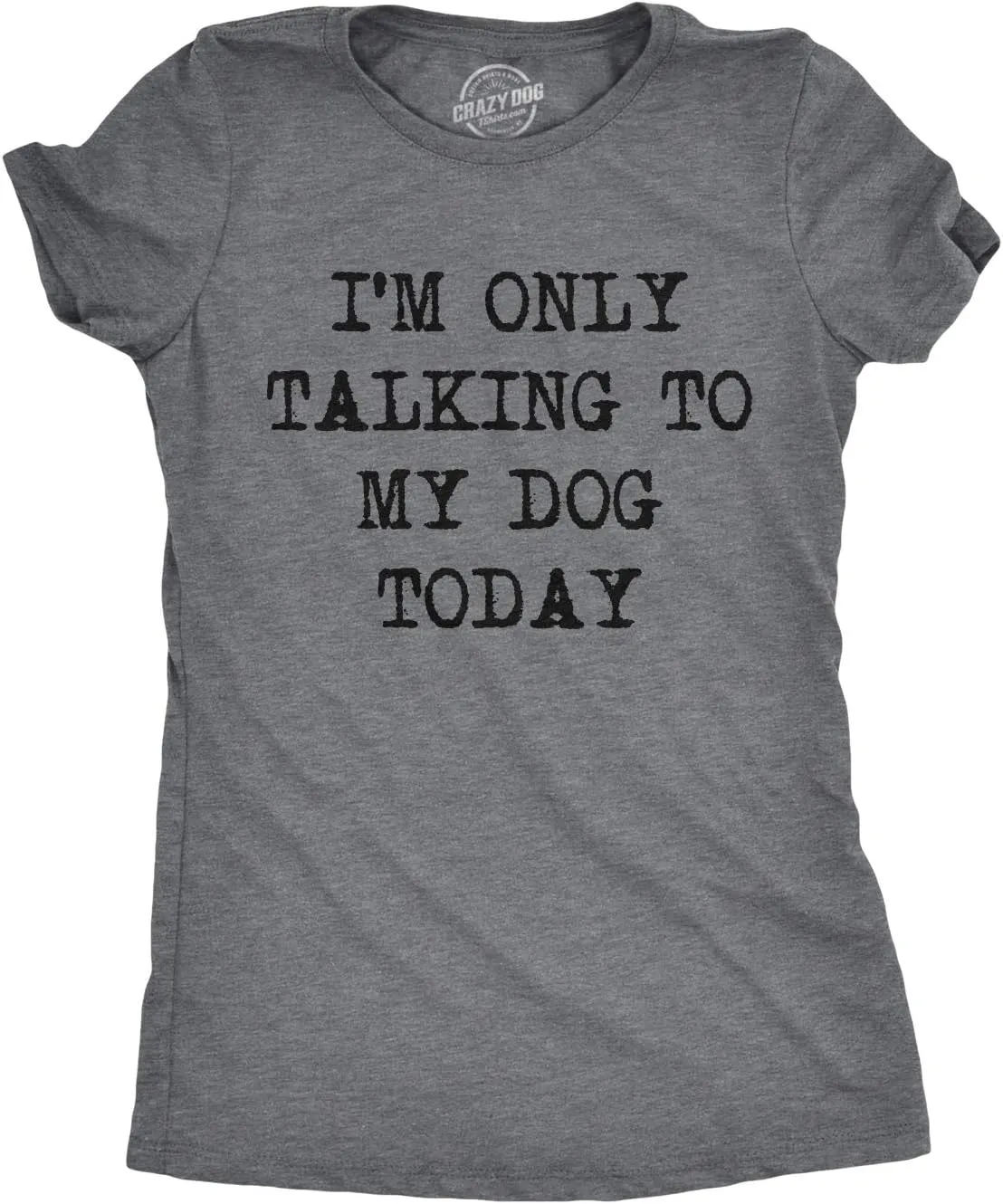 Womens I'm Only Talking to My Dog Today Funny Shirts Dog Lovers Novelty Cool T Shirt